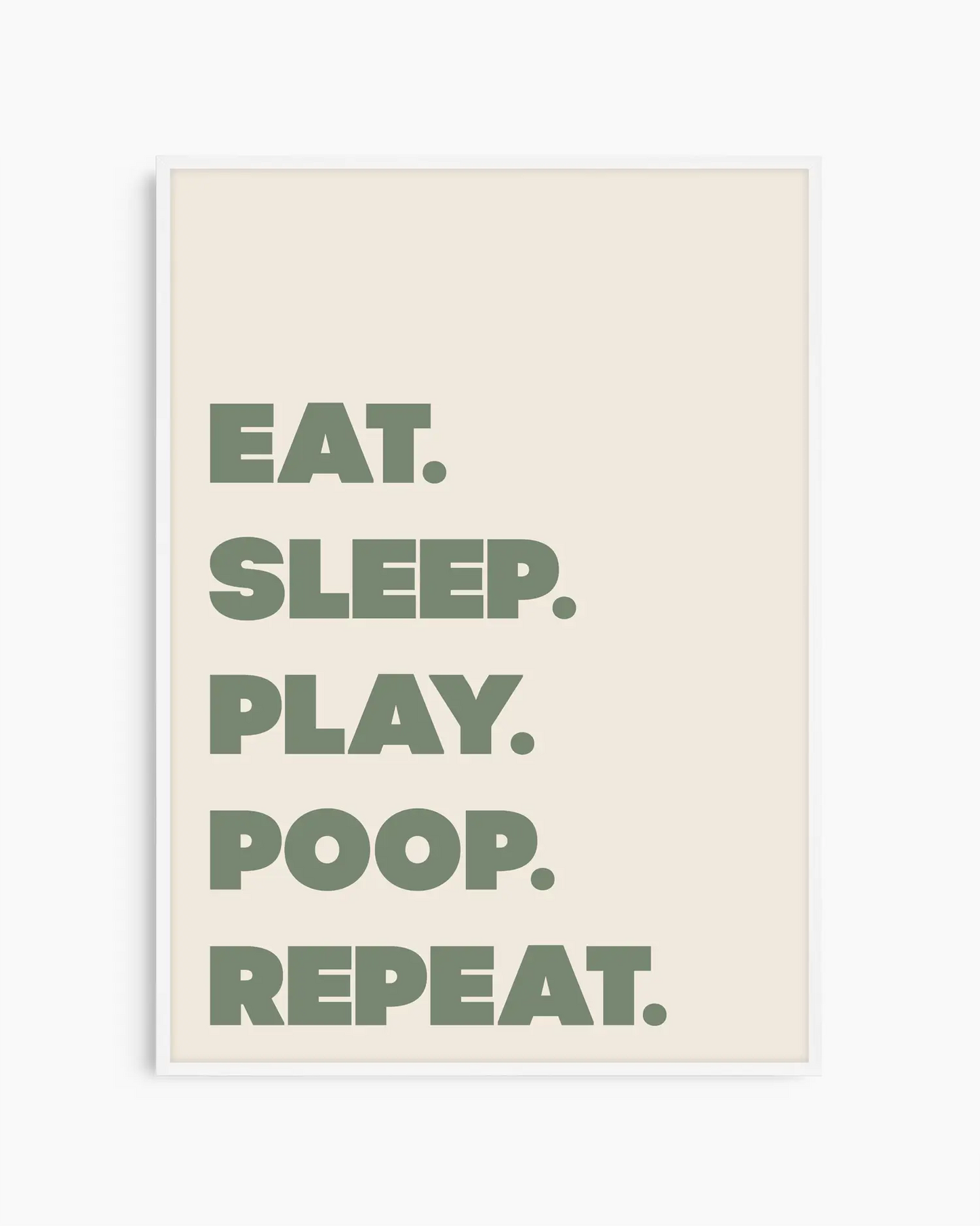Poster with green text 'EAT. SLEEP. PLAY. POOP. REPEAT.' on a beige background in a white frame.