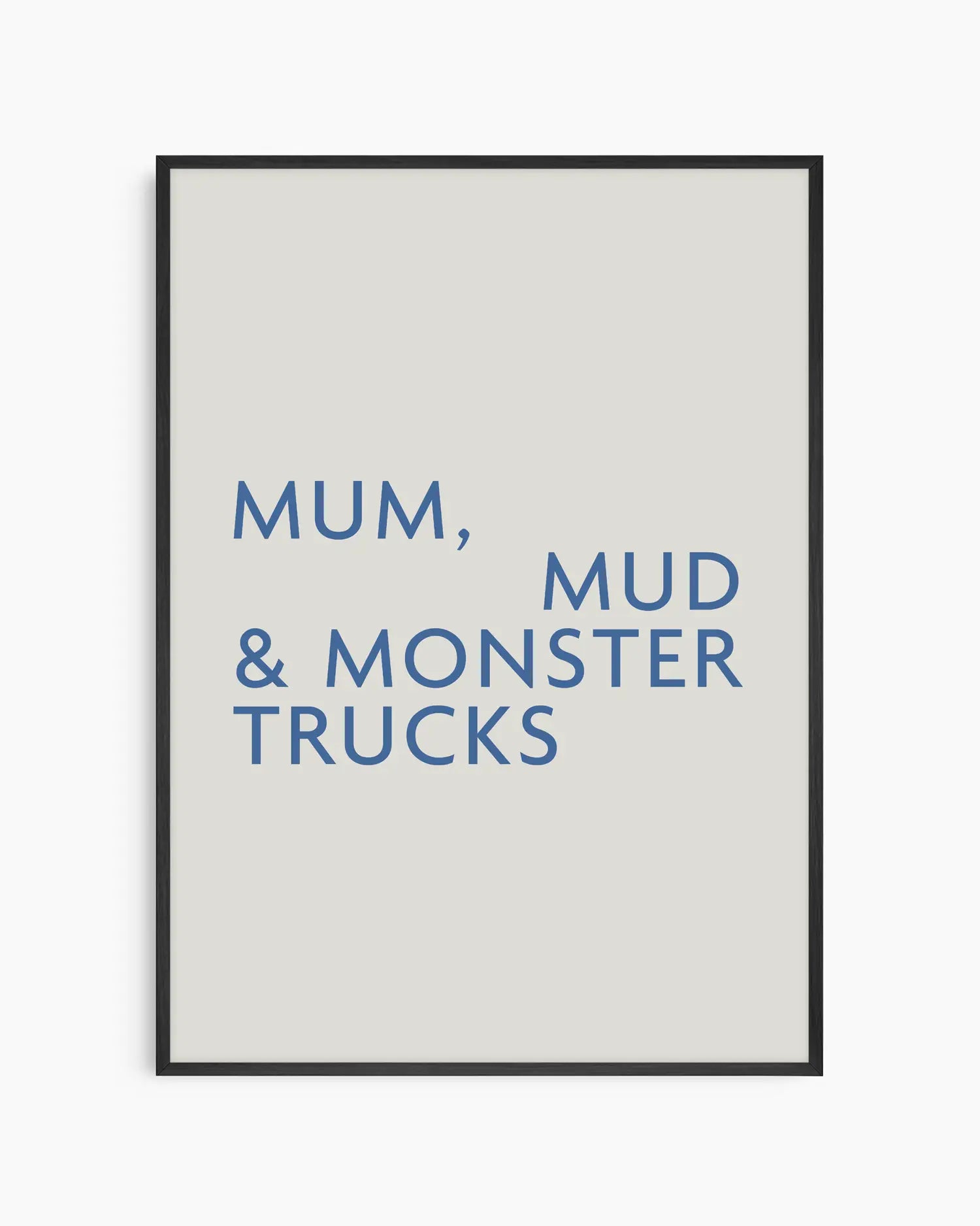 Poster with text 'MUM, MUD & MONSTER TRUCKS' in a black wooden frame.