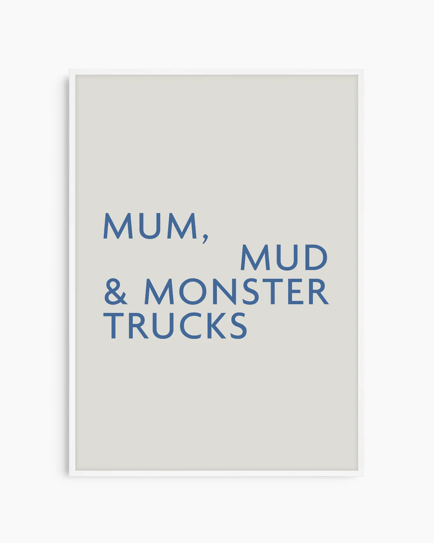 Poster with text 'Mum, Mud & Monster Trucks' in a white wooden frame.