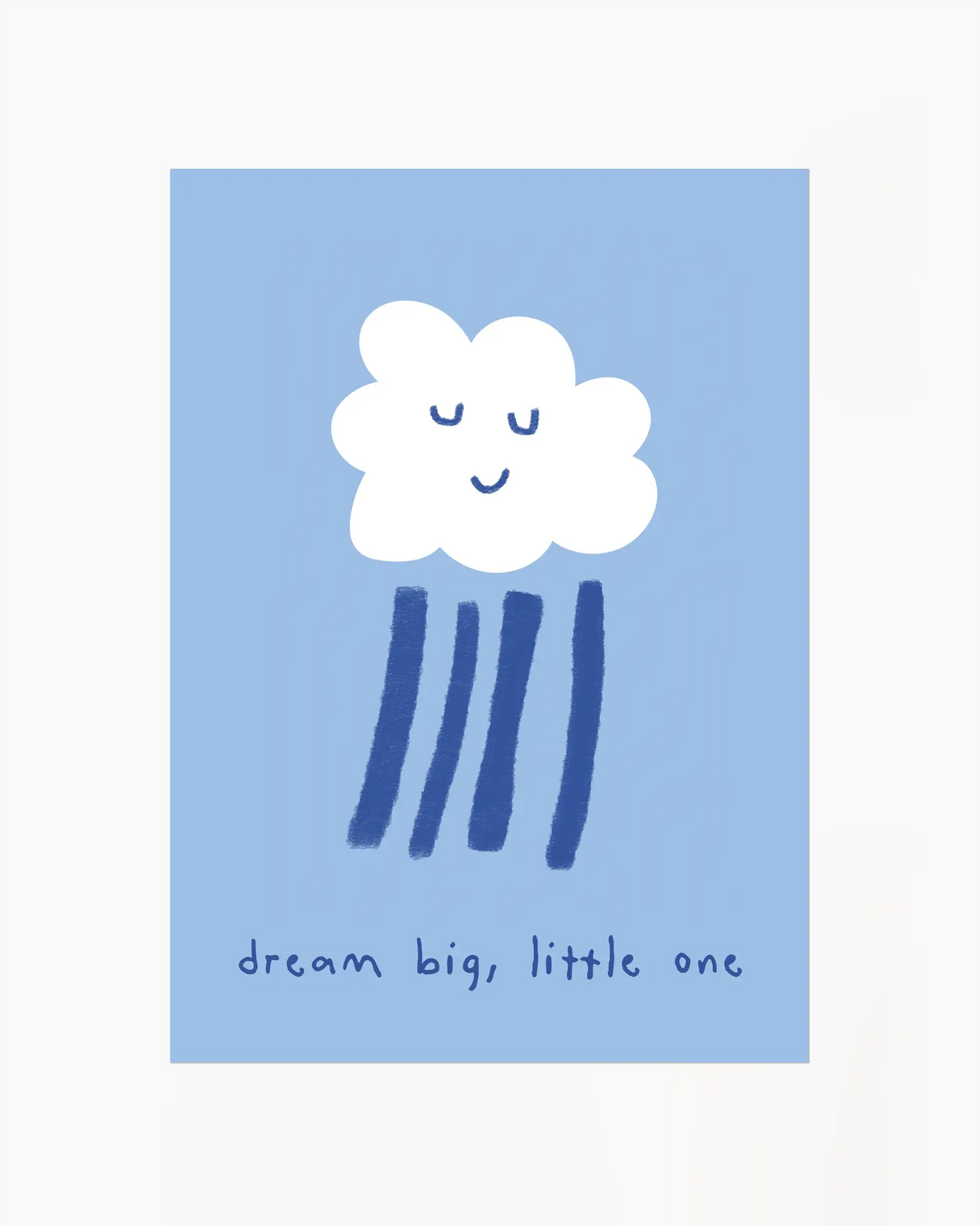 Blue poster of a white cloud with rain falling from it and the text 'dream big, little one'