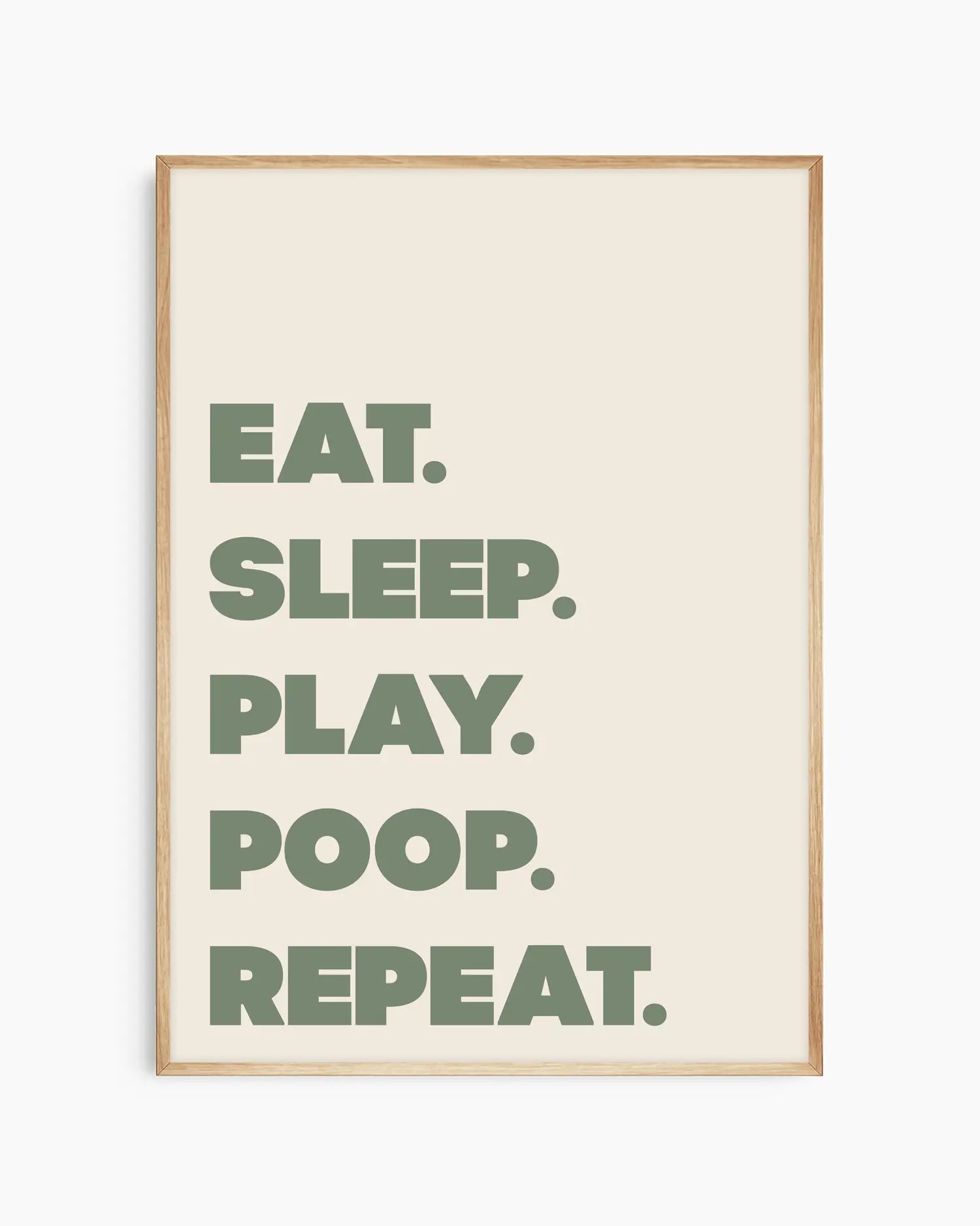 Poster with green text 'EAT. SLEEP. PLAY. POOP. REPEAT.' on a beige background in an oak frame.