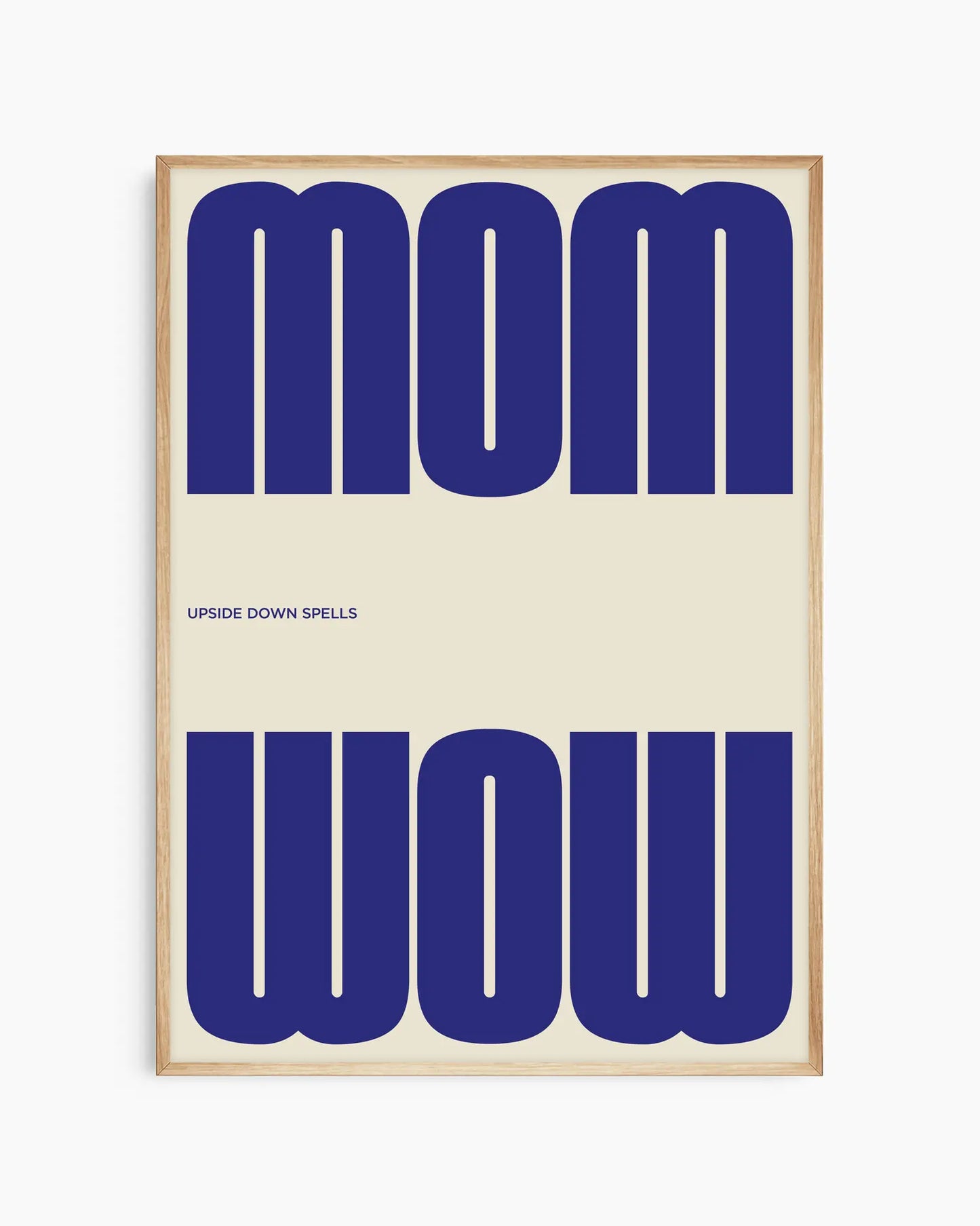 Poster with the blue text 'MOM upside down spells WOW' in a minimalistic design on a beige background, framed in an oak wooden frame. 