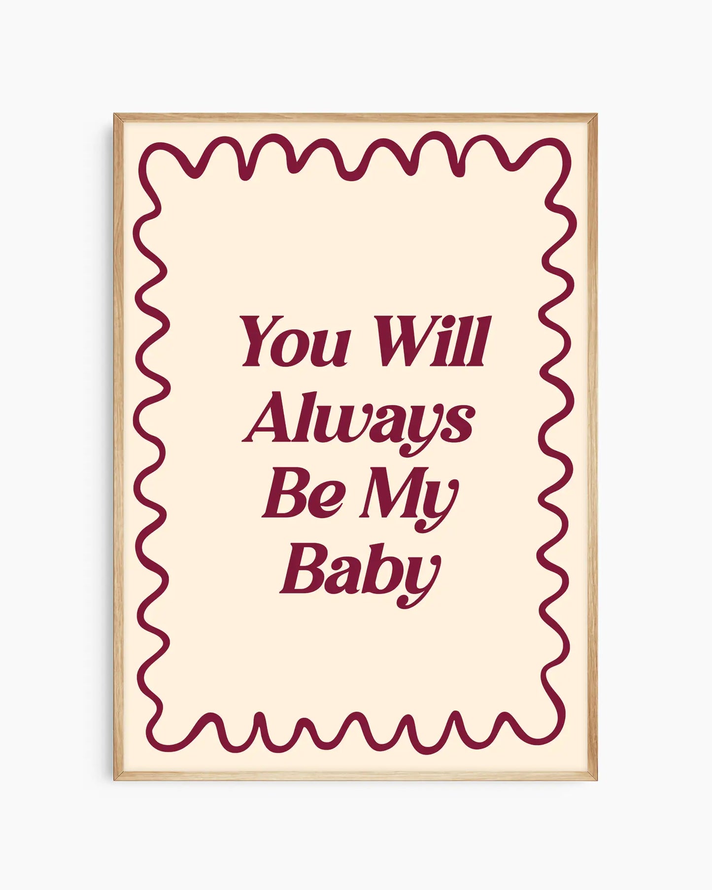 Nursery poster with 'You Will Always Be My Baby' text on a beige background. Oak frame.