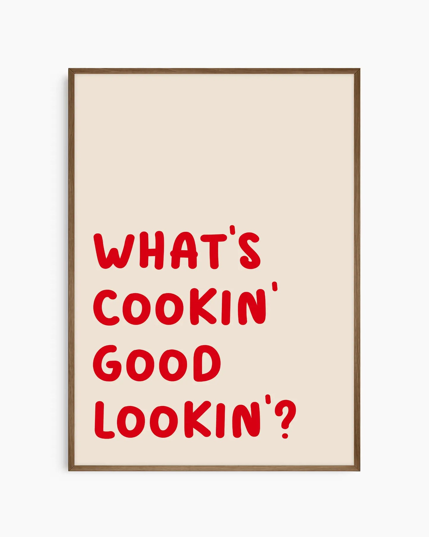 Nursery poster with red text saying 'What's cooking' good looking'?' in a smoked oak wooden frame. 