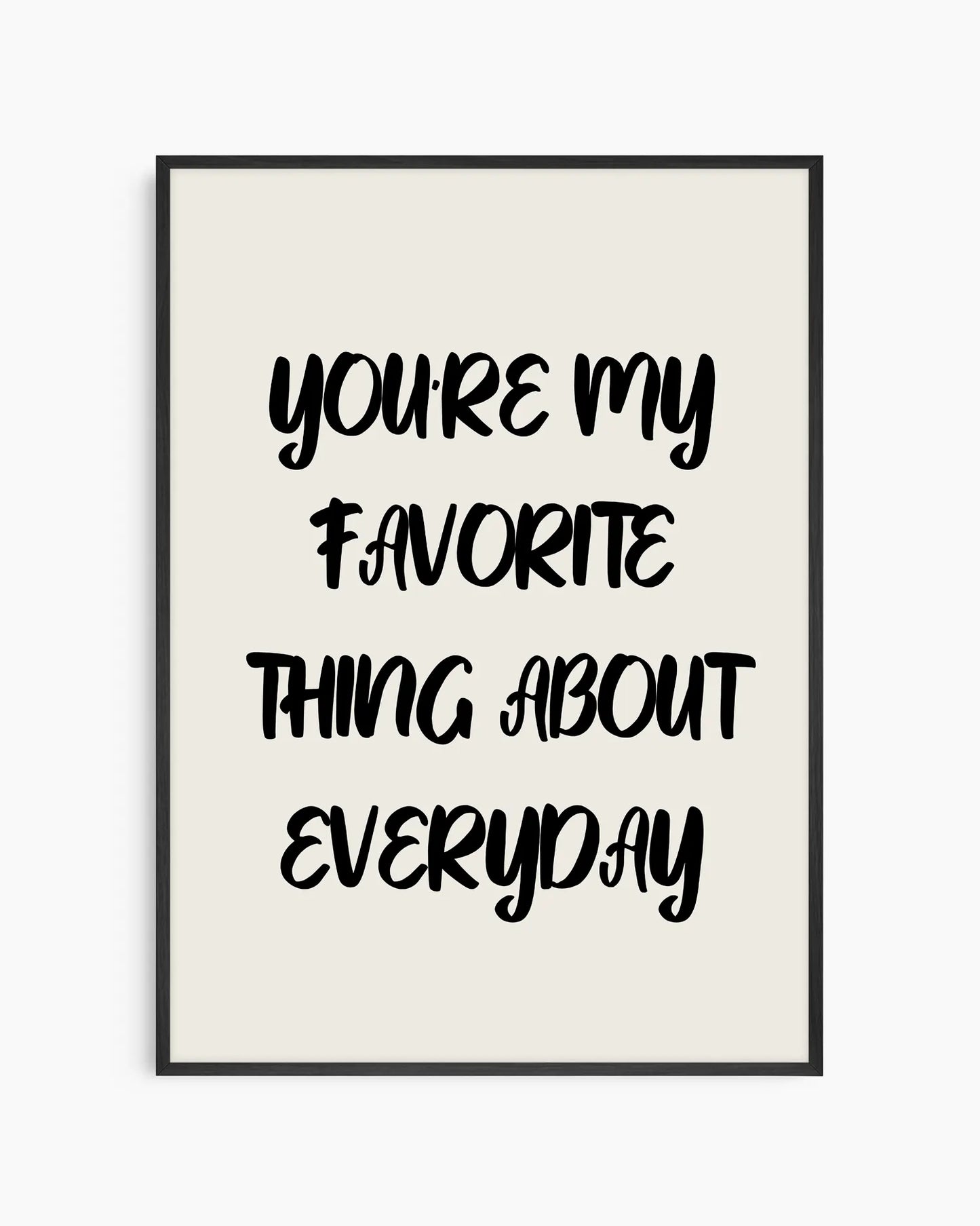 You’re my favorite thing about everyday Poster