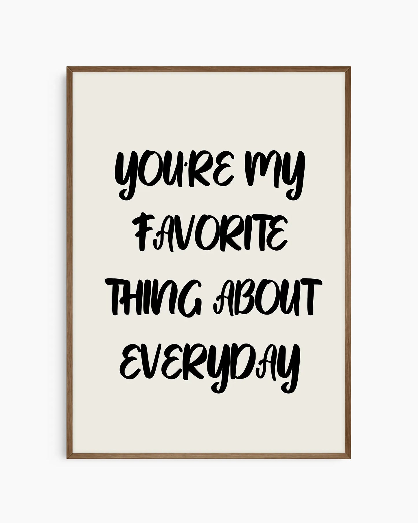 You’re my favorite thing about everyday Poster