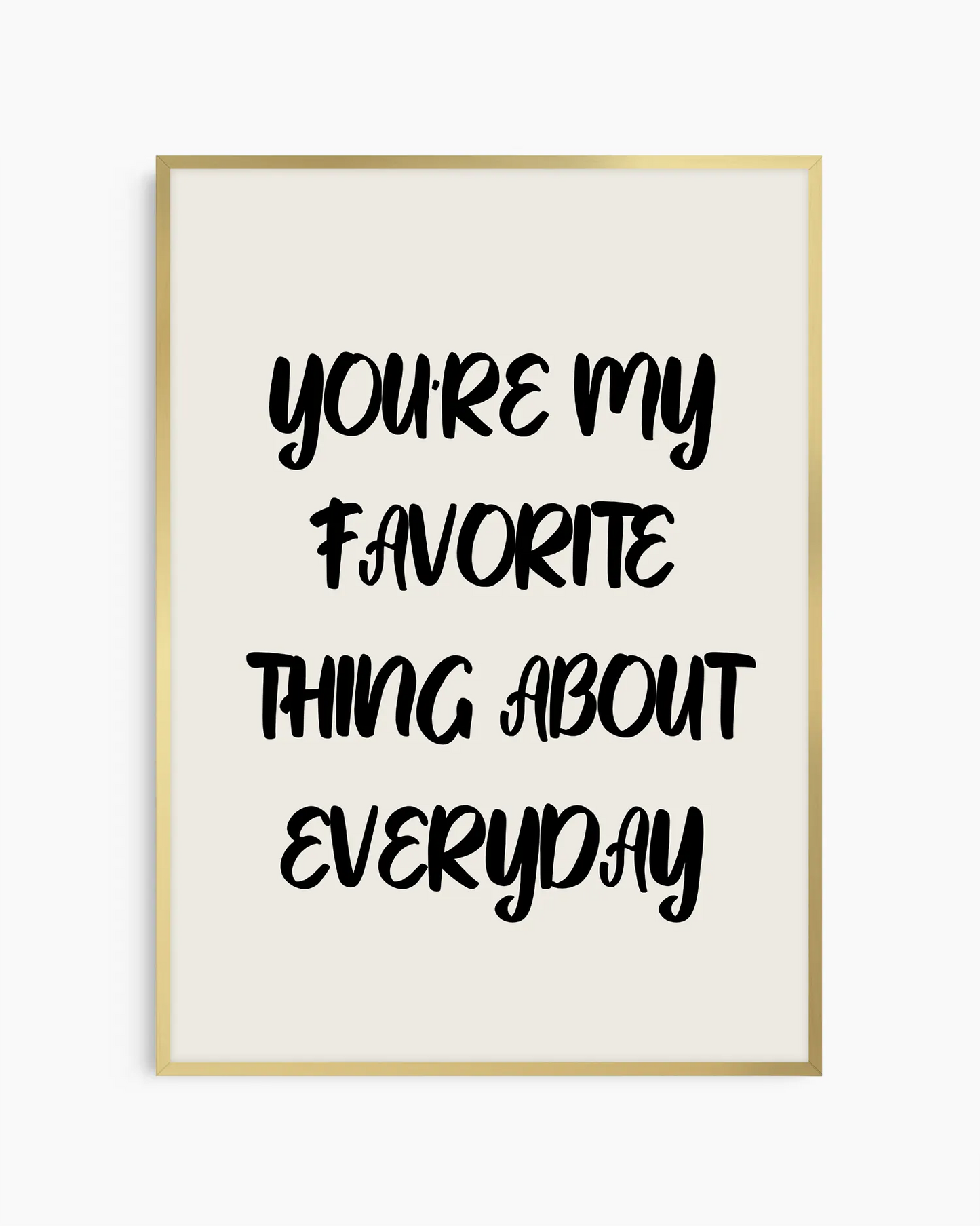 You’re my favorite thing about everyday Poster