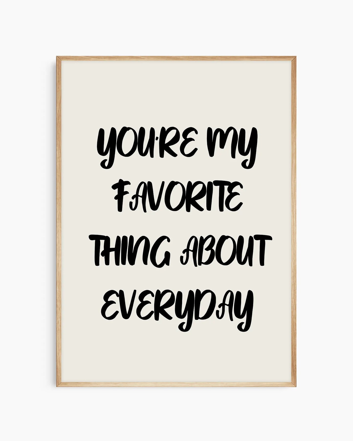 You’re my favorite thing about everyday Poster