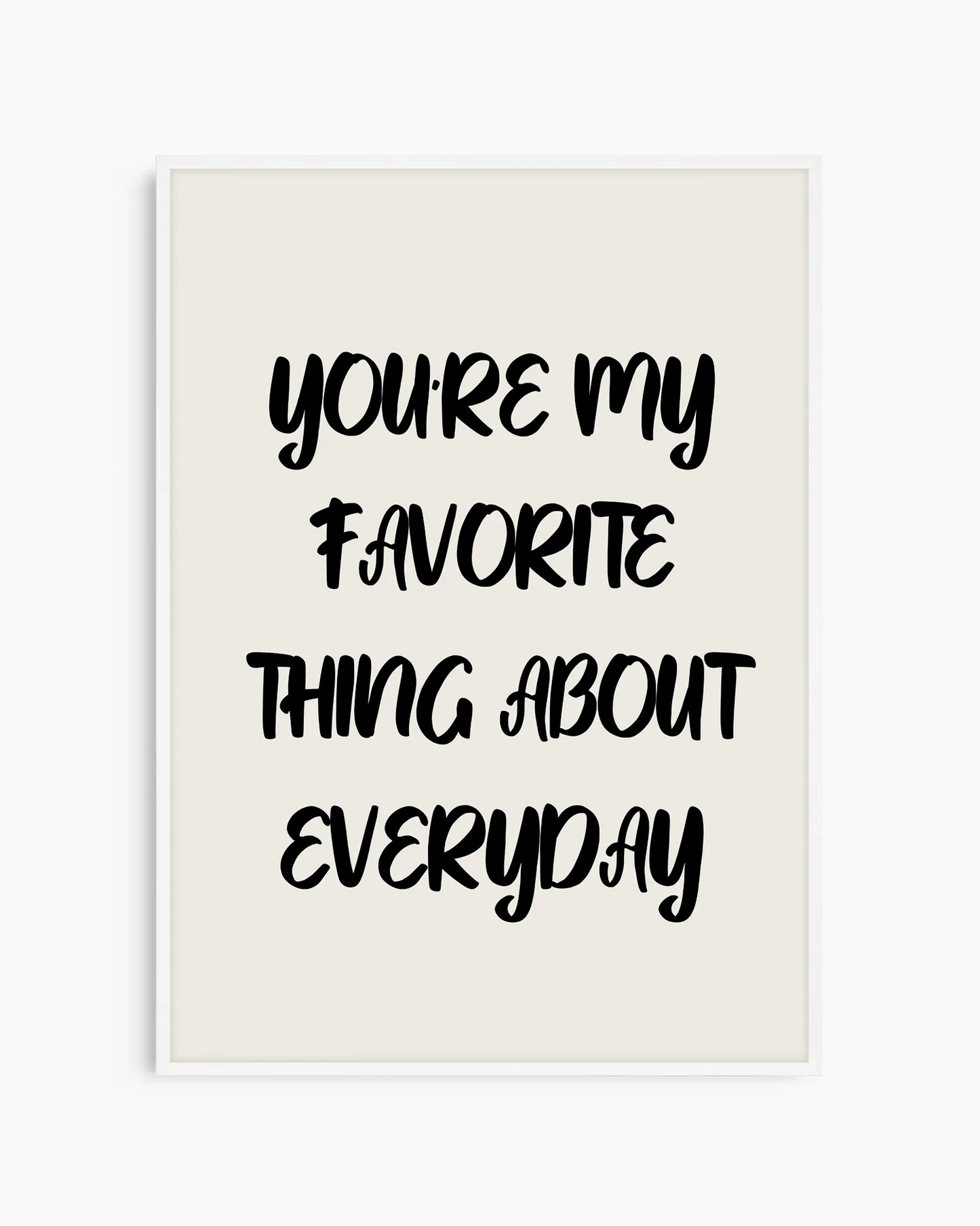 You’re my favorite thing about everyday Poster