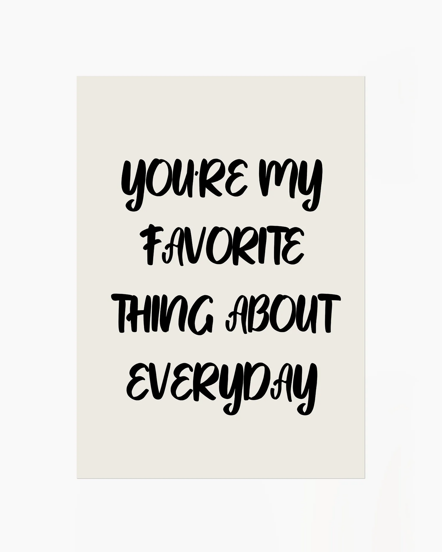You’re my favorite thing about everyday Poster